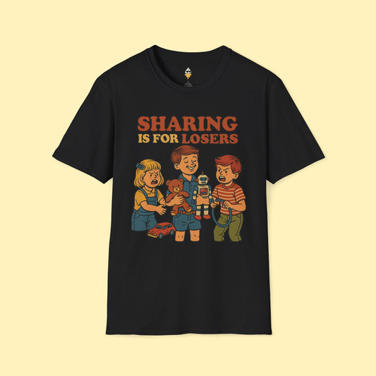 Sharing is for Losers T-Shirt