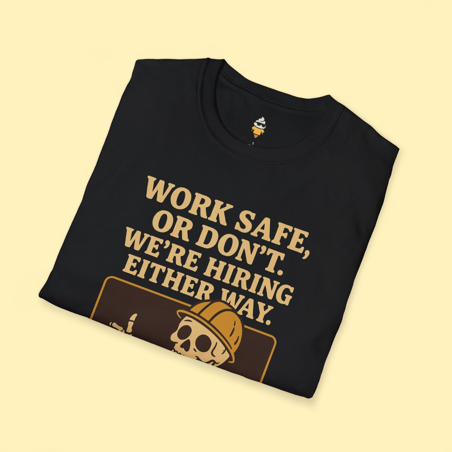 Work Safe, or Don't. We're Hiring T-Shirt
