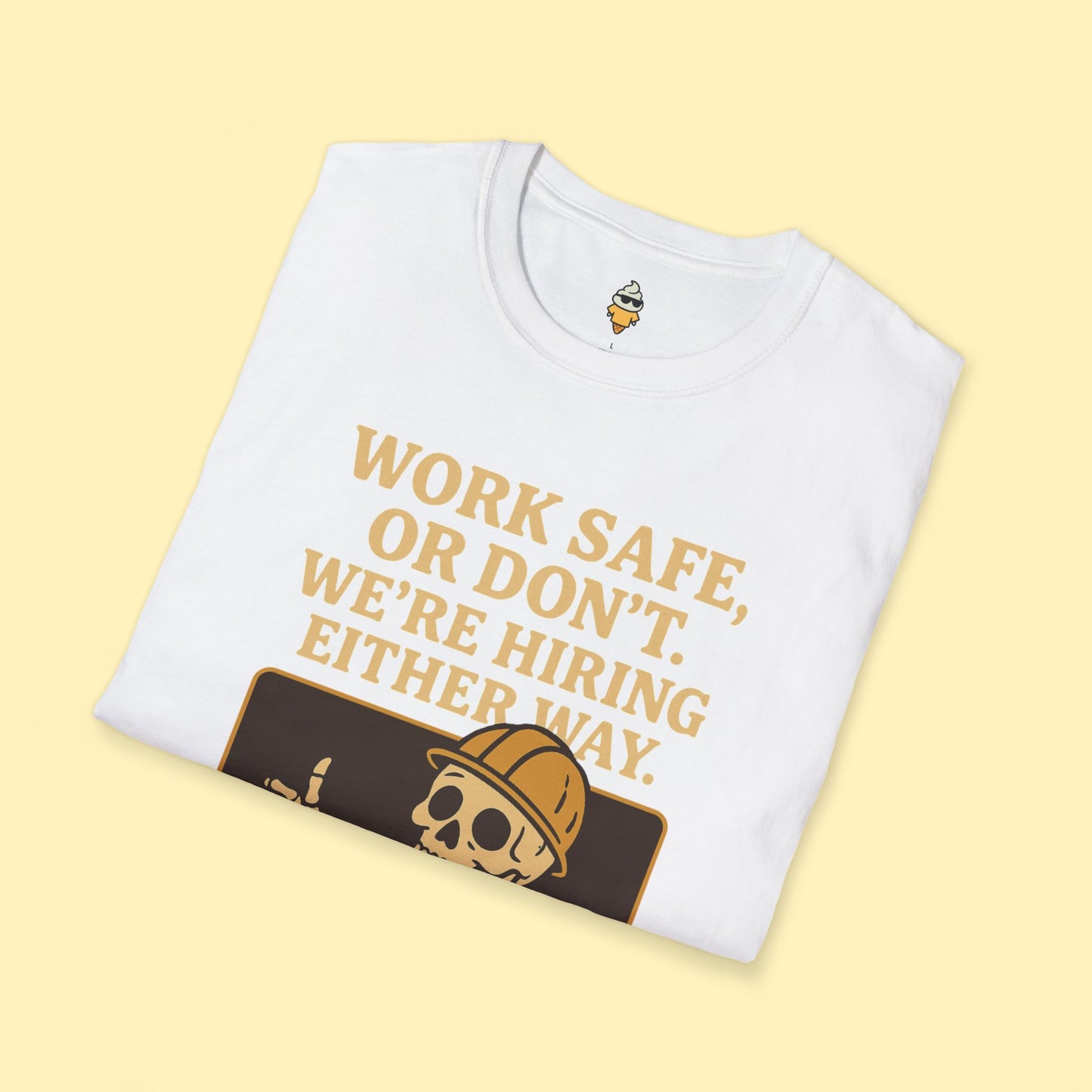 Work Safe, or Don't. We're Hiring T-Shirt